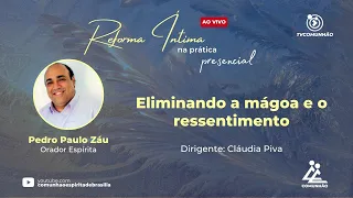 ELIMINANDO A MÁGOA E O RESSENTIMENTO - Pedro Paulo Záu (REFORMA ÍNTIMA NA PRÁTICA)