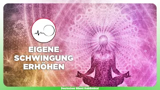 🎧 EIGENE SCHWINGUNG ERHÖHEN - SCHWINGUNGSFREQUENZ ERHÖHEN - IN FÜLLE LEBEN- 100% SPIRITUELL WERDEN ✨