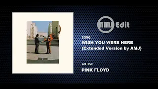 Pink Floyd - Wish You Were Here (Extended Version by AMJ)
