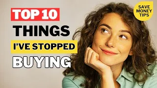 10 Things I've Stopped Buying To Save Thousands| Save Money Tips
