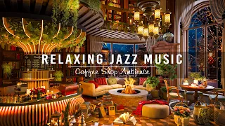 Relaxing Jazz Music for Stress Relief☕Cozy Coffee Shop Ambience & Soft Piano Jazz Instrumental Music