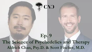 CNC Dialogues - Scott Fischer and Aldrich Chan: The Science of Psychedelics and Therapy