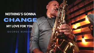 NOTHING'S GONNA CHANGE MY LOVE FOR YOU (George Benson) Sax Angelo Torres - AT Romantic CLASS #54