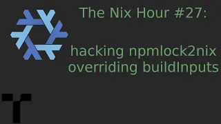 The Nix Hour #27 [hacking npmlock2nix, overriding derivations]