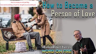 How to Become a Person of Love - Bishop Barron's Sunday Sermon - word on fire