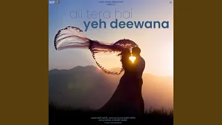 Dil Tera Hai Yeh Deewana