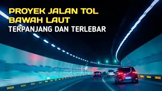 Jalan Tol Bawah Laut Terpanjang Dan Terlebar Di Dunia