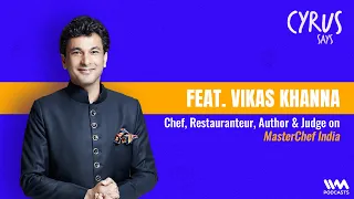 Cyrus Says Ep. 847: feat. Vikas Khanna | Chef, Restauranteur, Author & Judge on MasterChef India