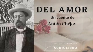 Del amor. Un cuento de Antón Chéjov. Audiolibro completo, voz humana real.