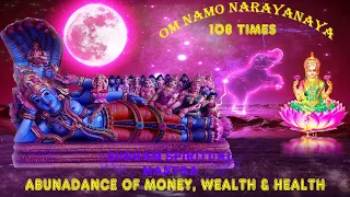 OM NAMO NARAYANAYA 108 times, * ABUNDANCE OF MONEY, ATTRACTS WEALTH AND HEALTH (TTD)
