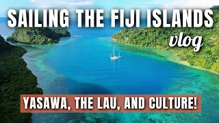 Sailing THE FIJI ISLANDS | Yasawa Islands, Lau Group, and Culture VLOG!