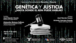 Seminario Permanente de Derecho y Ciencia. Genética y Justicia. ¿Hasta dónde el ADN puede hablar?