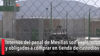 Internos del penal de Mesillas son explotados y obligados a comprar en tienda de custodios