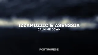 Izzamuzzic & Asenssia - Calm Me Down (PORTUGUESE)