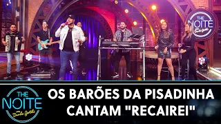 Os Barões da Pisadinha cantam "Recairei" | The Noite (10/03/22)