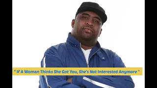 Patrice O'Neal: If A Woman Thinks She Got You, She's Not Interested Anymore