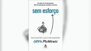 |Audiolivro| Sem Esforço - Greg McKeown - Torne mais fácil o que é mais importante