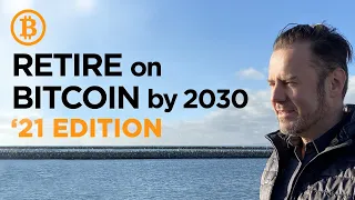 How to Retire on Bitcoin by 2030 or sooner #2021 Edition