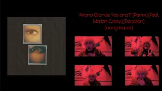 Reacting to Ariana Grande "Yes, and? (remix)" (Feat. Mariah Carey) - Songskaper