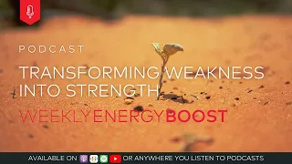 Transforming Weakness into Strength | Weekly Energy Boost