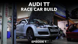 AUDI TT RACE CAR BUILD | EPISODE 1