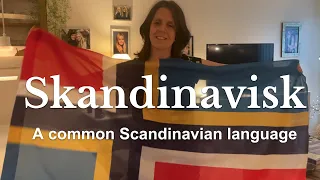 Skandinavisk - a common Scandinavian language