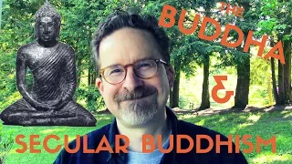 What Might the Buddha Say About Secular Buddhism?