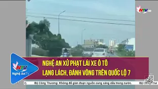 Nghệ An xử phạt lái xe ô tô lạng lách, đánh võng trên quốc lộ 7