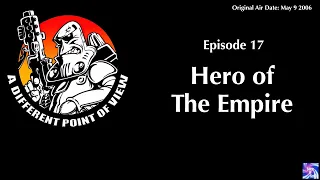 A Different Point of View, Episode 17: Hero of the Empire