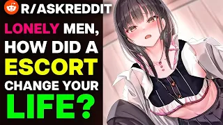 Forever Alone Men, How Did An Escort CHANGE Your Life?