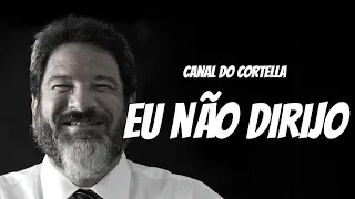 Mario Sergio Cortella - Eu Não Dirijo