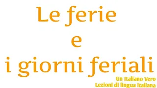 Le ferie, i giorni feriali, i giorni festivi 🤔 | UIV Un italiano vero - Lezioni di lingua italiana