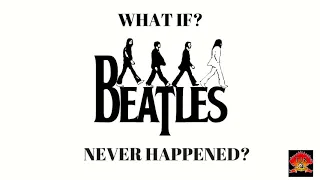 What if The Beatles Never Happened?