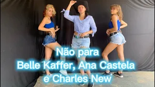 Não Para - Belle Kaffer, Ana Castela e Charles New/ Moving Dance / Coreografia