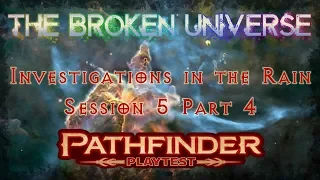 Pathfinder 2E Playtest - Broken Universe - Session 5 Part 4 - Investigations in the Rain