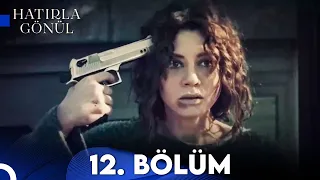 Hatırla Gönül 12. Bölüm