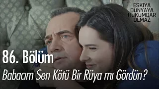 Babacım sen kötü bir rüya mı gördün? - Eşkıya Dünyaya Hükümdar Olmaz 86. Bölüm