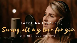 Karolina Leszko - Saving All My Love For You (Whitney Houston Cover)