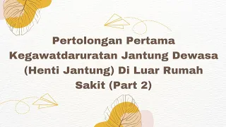 Pertolongan Pertama Kegawatdaruratan Jantung Dewasa (Henti Jantung) Di Luar Rumah Sakit (Part 2)