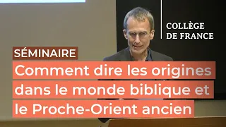 Comment dire les origines dans le monde biblique et le Proche-Orient... (8) - T. Römer (2023-2024)