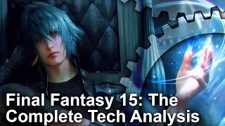 Final Fantasy 15: The Complete Tech Analysis