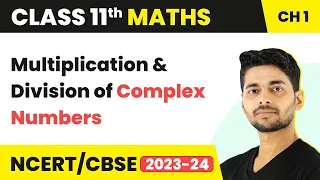 Multiplication and Division of Complex Numbers | Maths Class 11
