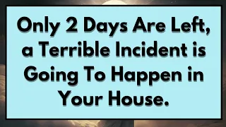 ✝️Only 2 Days Are Left, A Terrible Incident is Going To Happen in Your House!!  God Says Today