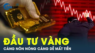 Khi vàng qua đỉnh thăng hoa, càng nôn nóng càng dễ mất tiền | CafeLand