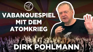 Dirk Pohlmann 🎤 Vabanquespiel mit dem Atomkrieg