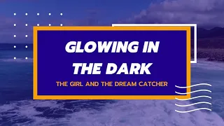 Glowing In The Dark - Karaoke - The Girl And The Dreamcatcher