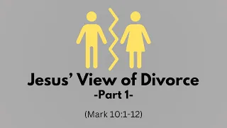 "Jesus' View of Divorce (Part 1)" (Mark 10:1-12)