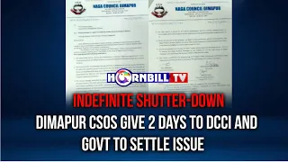 INDEFINITE SHUTTER-DOWN: DIMAPUR CSOs GIVE 2 DAYS TO DCCI AND GOVT TO SETTLE ISSUE