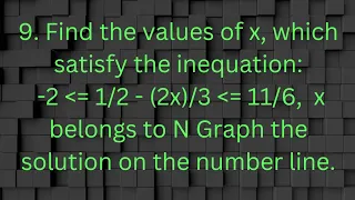 ques:-9. Find the values of x, which satisfy the inequation: -2 less than or equal to 1 upon 2 - (2x