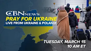 Pray for Ukraine: Live from Ukraine and Poland - March 15 | 10 AM ET